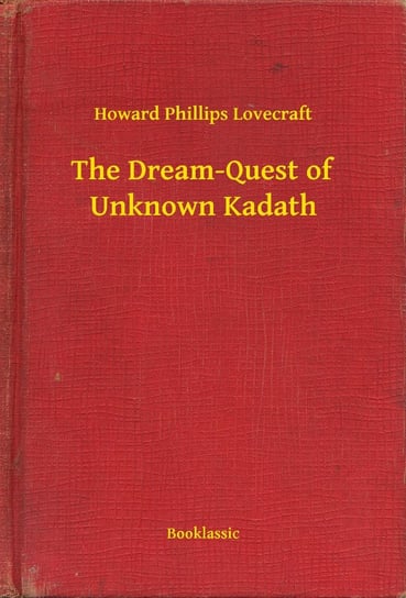 The Dream-Quest of Unknown Kadath Lovecraft Howard Phillips