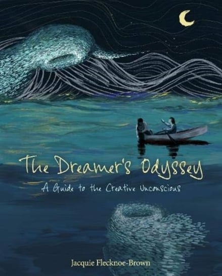 The Dreamers Odyssey: A Guide to the Creative Unconscious Jacquie Flecknoe-Brown