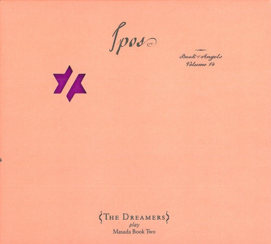 The Dreamers Plays Masada Book Two - Ipos: The Book Of Angels. Volume 14 John Zorn's Dreamers, Baron Joey, Ribot Marc, Wollesen Kenny, Baptista Cyro