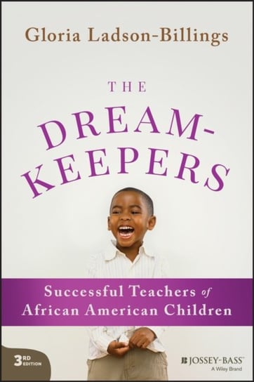 The Dreamkeepers: Successful Teachers of African A merican Children, 3rd Edition G. Ladson-Billings