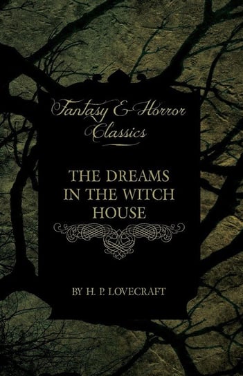 The Dreams in the Witch House (Fantasy and Horror Classics) H.P. Lovecraft