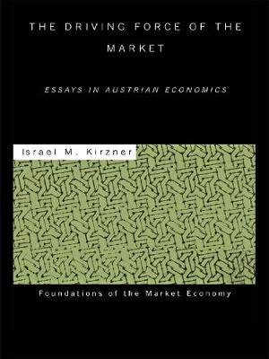 The Driving Force of the Market: Essays in Austrian Economics Taylor & Francis Ltd.