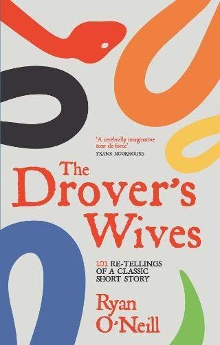 The Drovers Wives: 101 re-tellings of a classic short story Ryan O'Neill