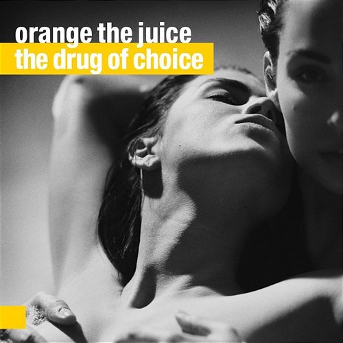 The Drug of Choice Orange the Juice