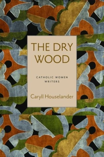 The Dry Wood Houselander Caryll