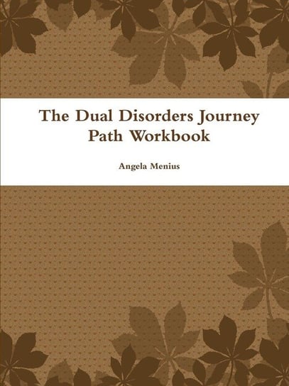 The Dual Disorders Journey Path Workbook Menius Angela