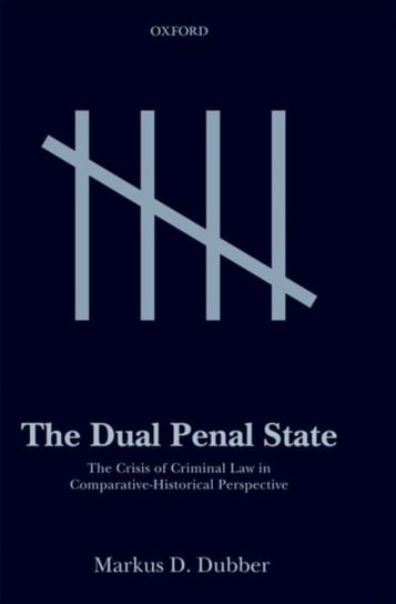 The Dual Penal State: The Crisis of Criminal Law in Comparative-Historical Perspective Opracowanie zbiorowe