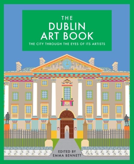 The Dublin Art Book: The City Through the Eyes of its Artists Opracowanie zbiorowe