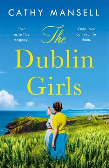The Dublin Girls: A powerfully heartrending family saga of three sisters in 1950s Ireland Cathy Mansell