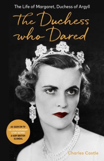 The Duchess Who Dared: The Life of Margaret, Duchess of Argyll Charles Castle