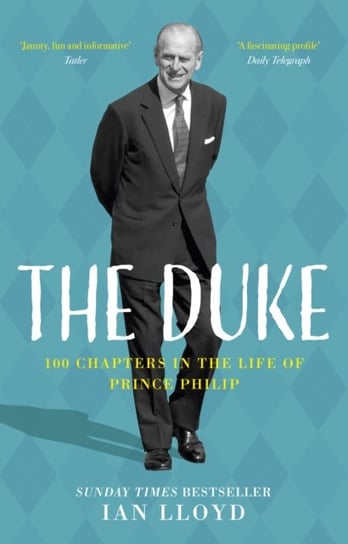 The Duke: 100 Chapters in the Life of Prince Philip Ian Lloyd