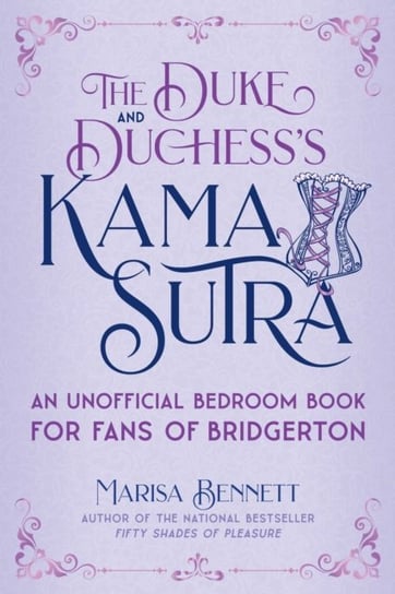 The Duke and Duchesss Kama Sutra. An Unofficial Bedroom Book for Fans of Bridgerton Bennett Marisa