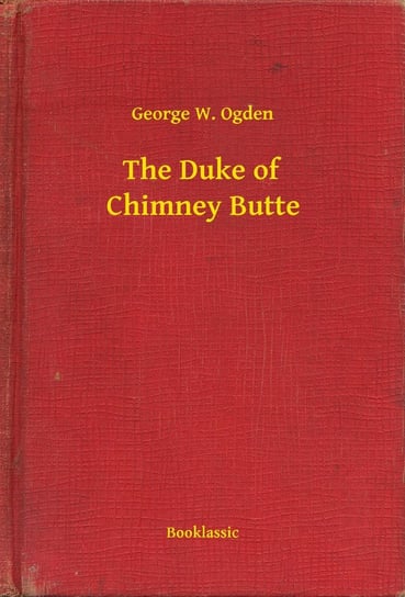 The Duke of Chimney Butte Ogden George W.