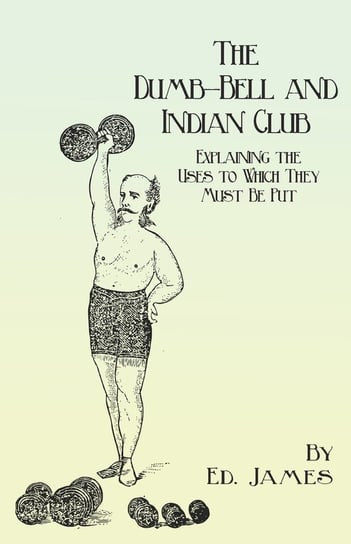 The Dumb-Bell and Indian Club Ed. James