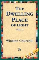 The Dwelling-Place of Light, Vol 2 Churchill Winston