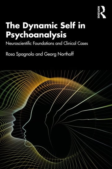 The Dynamic Self in Psychoanalysis: Neuroscientific Foundations and Clinical Cases Rosa Spagnolo