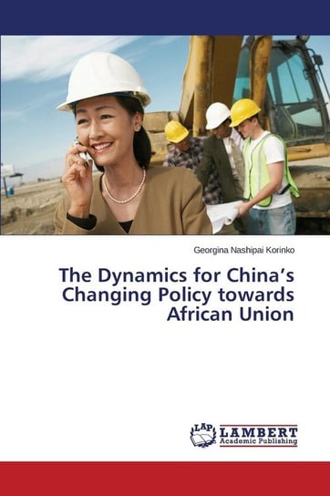 The Dynamics for China's Changing Policy Towards African Union Korinko Georgina Nashipai