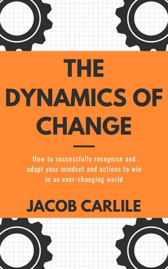 The Dynamics of Change Jacob Carlile