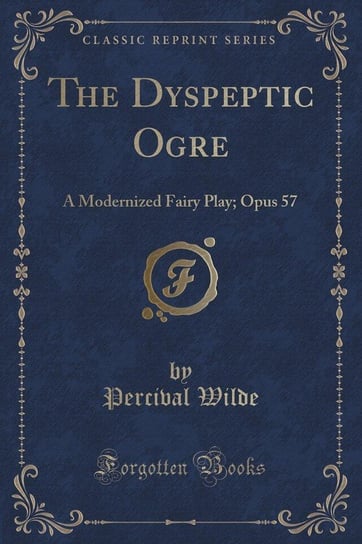 The Dyspeptic Ogre Wilde Percival