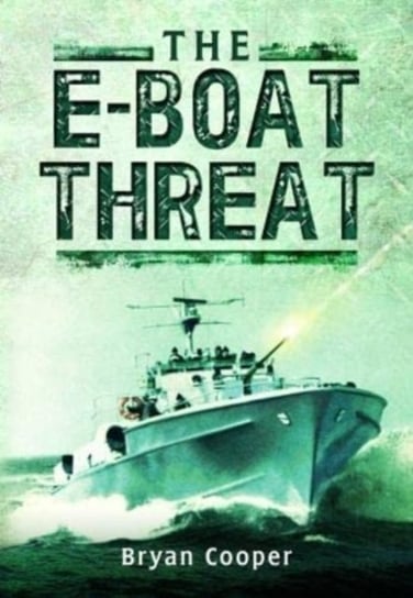 The E-Boat Threat Bryan Cooper