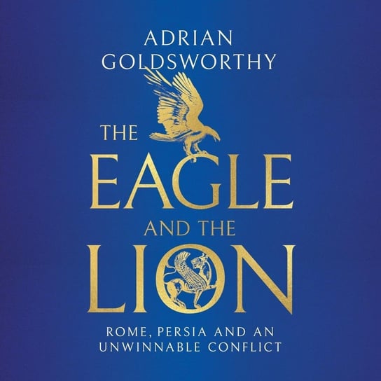 The Eagle and the Lion Goldsworthy Adrian