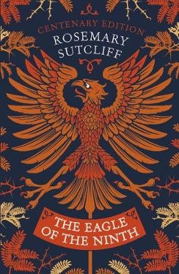 The Eagle of the Ninth: Centenary Edition Sutcliff Rosemary