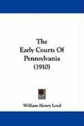 The Early Courts of Pennsylvania (1910) Loyd William Henry