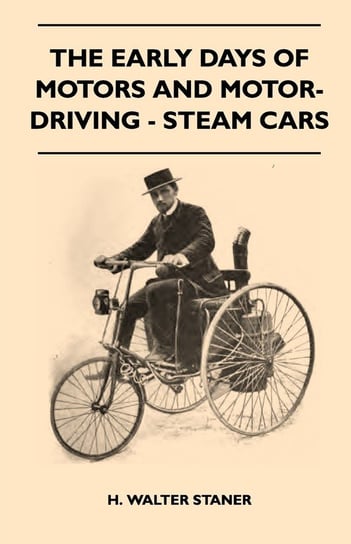 The Early Days Of Motors And Motor-Driving - Steam Cars Staner H. Walter