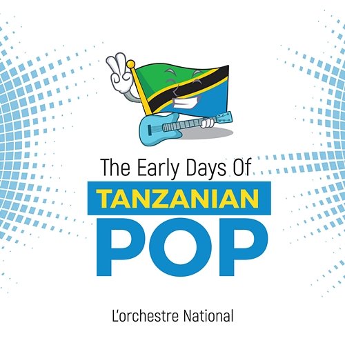 The Early Days Of Tanzanian Pop L'orchestre National