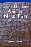 The Early History of the Ancient Near East, 9000-2000 B.C. Nissen Hans J.
