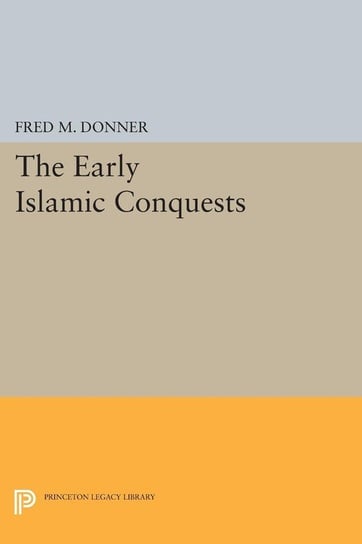 The Early Islamic Conquests Donner Fred M.