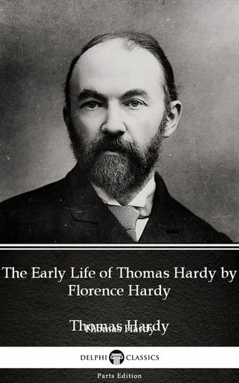 The Early Life of Thomas Hardy by Florence Hardy (Illustrated) Hardy Thomas