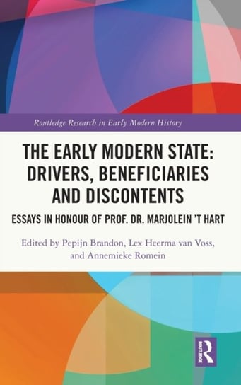 The Early Modern State: Drivers, Beneficiaries and Discontents: Essays in Honour of Prof. Dr. Marjolein 't Hart Taylor & Francis Ltd.