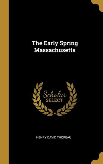The Early Spring Massachusetts Thoreau Henry David
