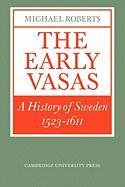 The Early Vasas: A History of Sweden 1523-1611 Roberts Michael