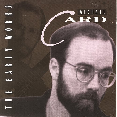 The Early Works Michael Card