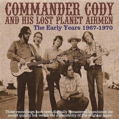 The Early Years 1967-1970 Commander Cody And His Lost Planet Airmen