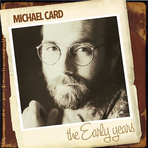 The Early Years Michael Card