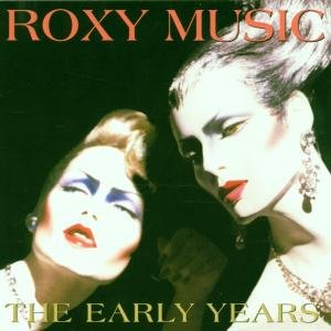 THE EARLY YEARS Roxy Music