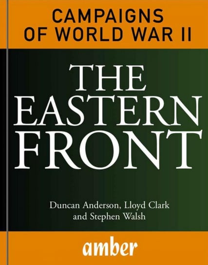 The Eastern Front Duncan Anderson, Clark Lloyd, Stephen Walsh