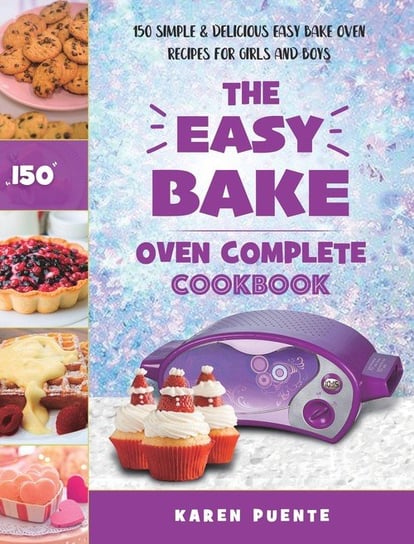 The Easy Bake Oven Complete Cookbook Karen Puente