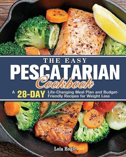 The Easy Pescatarian Cookbook Hogle Lola