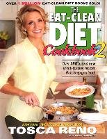 The Eat-Clean Diet Cookbook 2: Over 150 Brand New Great-Tasting Recipes That Keep You Lean! Reno Tosca