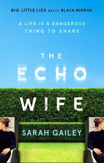 The Echo Wife: A dark, fast-paced unsettling domestic thriller Gailey Sarah