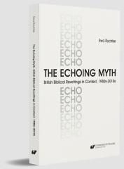 The Echoing Myth. British Biblical Rewritings in.. Wydawnictwo Uniwersytetu Śląskiego