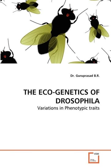 THE ECO-GENETICS OF DROSOPHILA B.R. Dr. Guruprasad