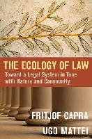 The Ecology of Law Capra Fritjof, Mattei Ugo
