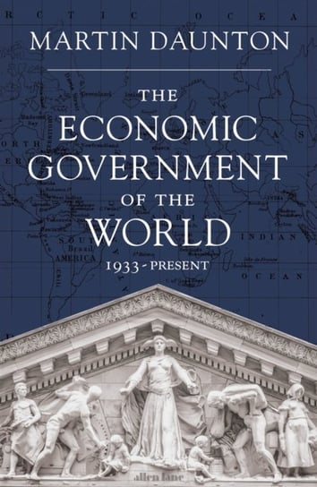 The Economic Government of the World: 1933-2023 Martin Daunton