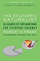 The Economic Naturalist: In Search of Explanations for Everyday Enigmas Frank Robert H.