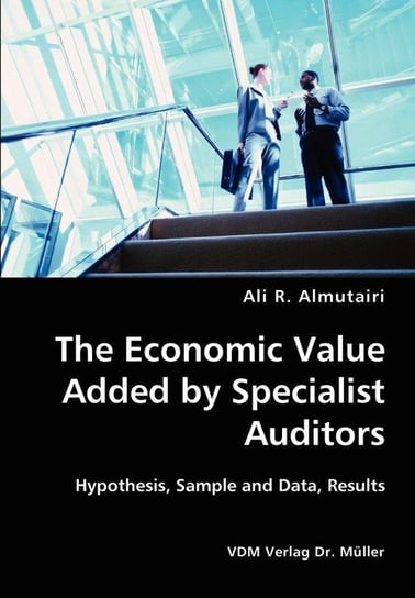 The Economic Value Added by Specialist Auditors- Hypothesis, Sample and Data, Results Almutairi Ali R.